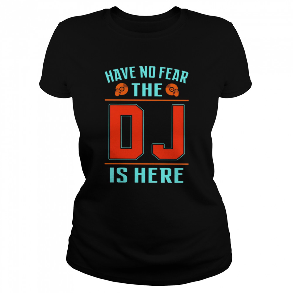 Have No Fear The Dj Is Here Shirt 1 » Cool Gifts for You - Mfamilygift Have No Fear The Dj Is Here Shirt 1