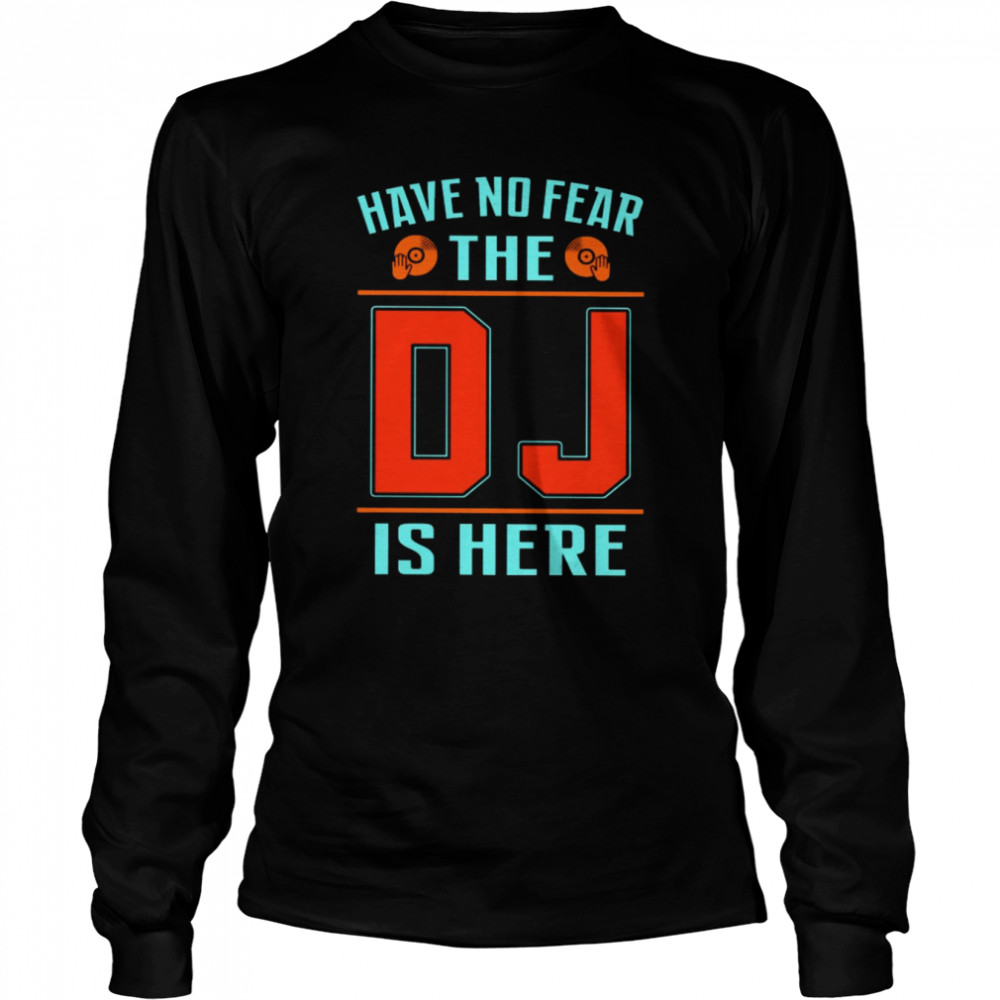 Have No Fear The Dj Is Here Shirt 2 » Cool Gifts for You - Mfamilygift Have No Fear The Dj Is Here Shirt 2