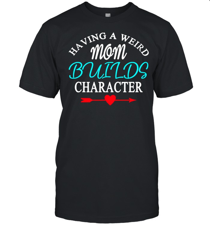 Having A Weird Mom Builds Figur T-Shirt Having A Weird Mom Builds Figur T-Shirt