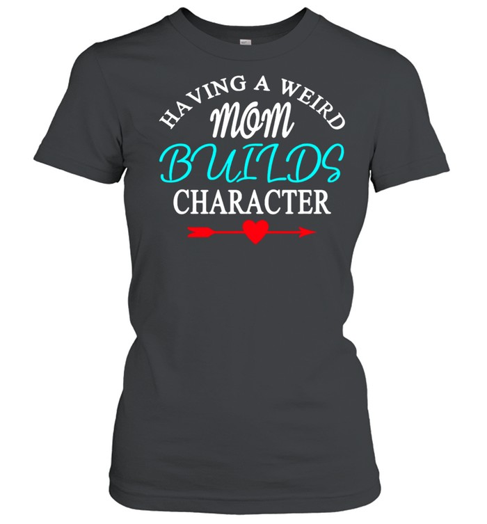 Having A Weird Mom Builds Figur T-Shirt 1 » Cool Gifts for You - Mfamilygift Having A Weird Mom Builds Figur T-Shirt 1