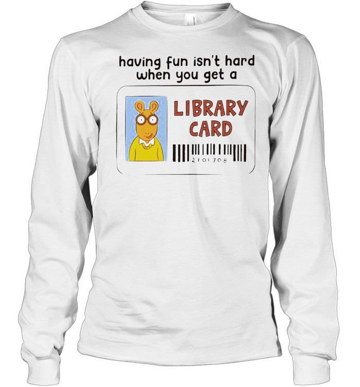 Having Fun Isn’T Hard When You Get A Library Card Shirt 2 » Cool Gifts for You - Mfamilygift Having Fun Isn’T Hard When You Get A Library Card Shirt 2