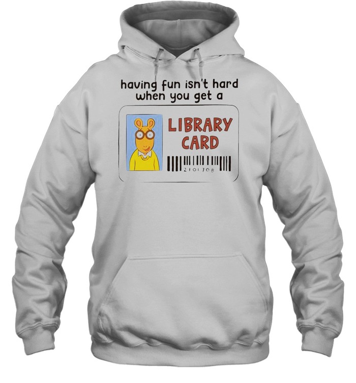 Having Fun Isn’T Hard When You Get A Library Card Shirt 4 » Cool Gifts for You - Mfamilygift Having Fun Isn’T Hard When You Get A Library Card Shirt 4