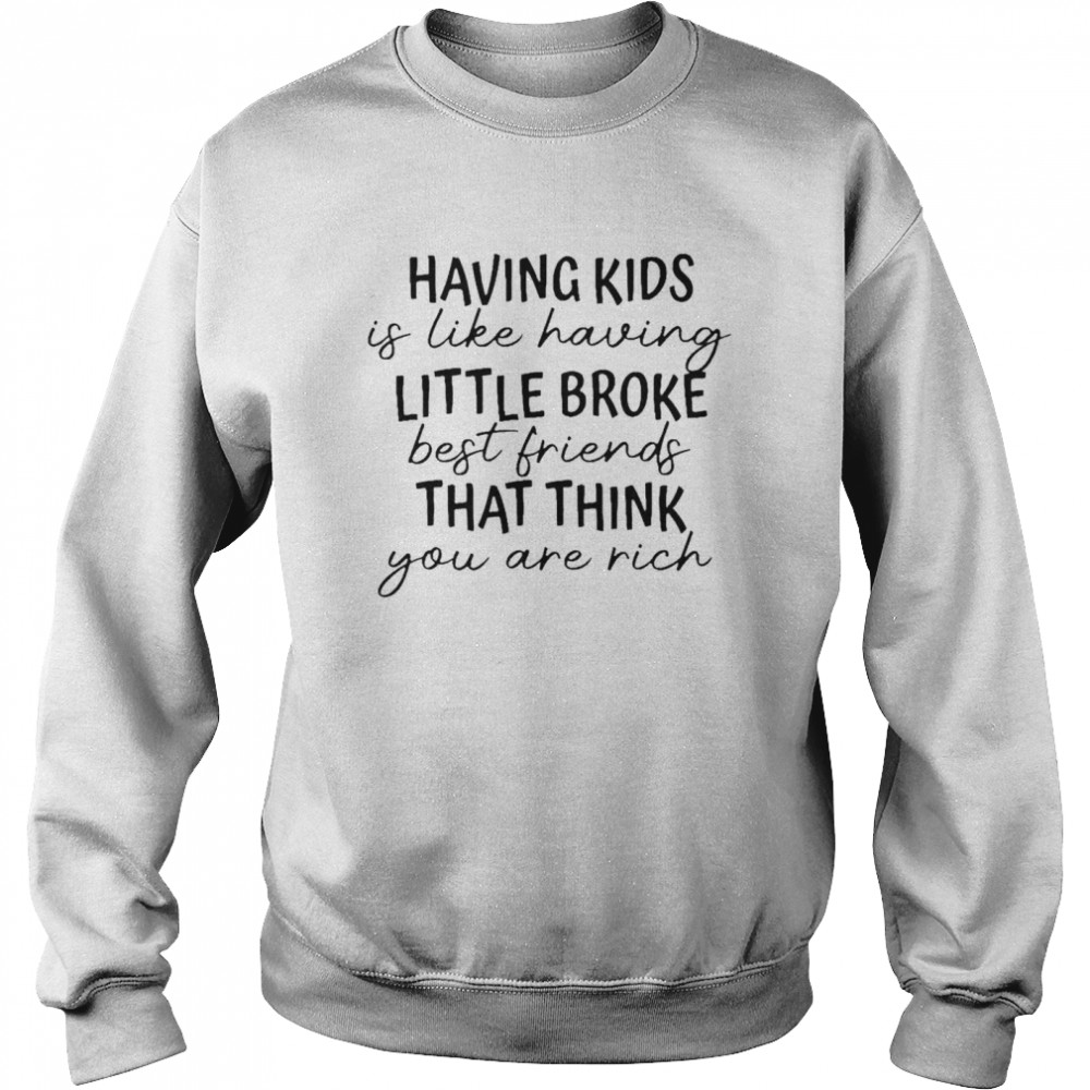 Having Kids Is Like Having Little Broke Best Friends Shirt 3 » Cool Gifts for You - Mfamilygift Having Kids Is Like Having Little Broke Best Friends Shirt 3