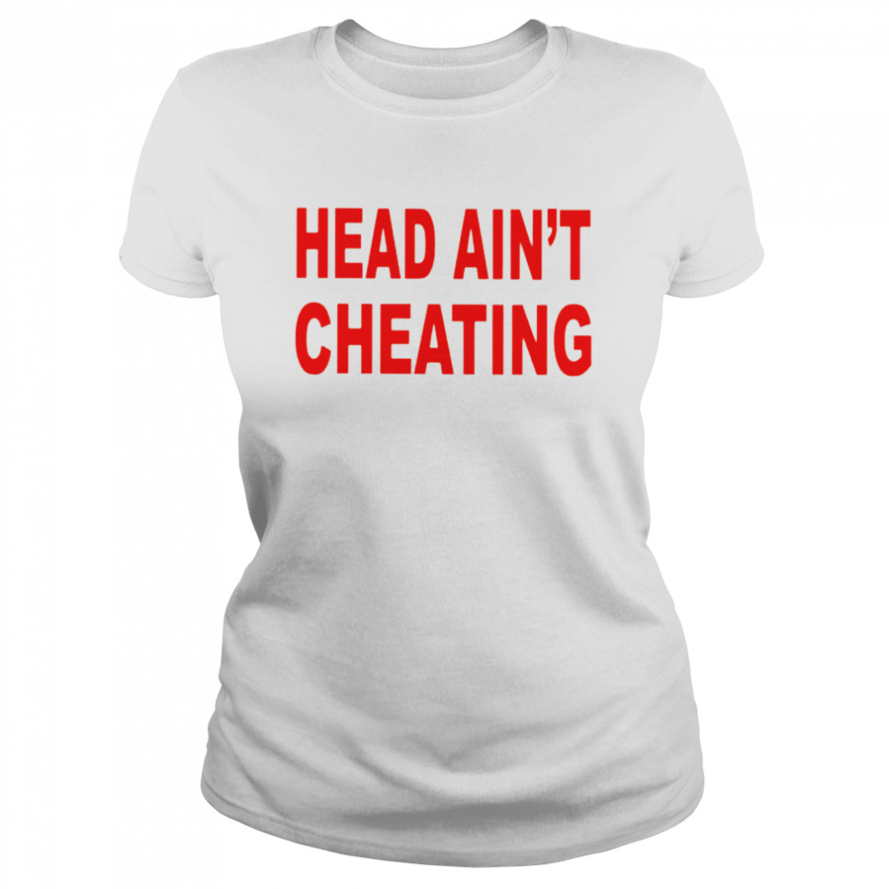 Head Ain’T Cheating Shirt 1 » Cool Gifts for You - Mfamilygift Head Ain’T Cheating Shirt 1