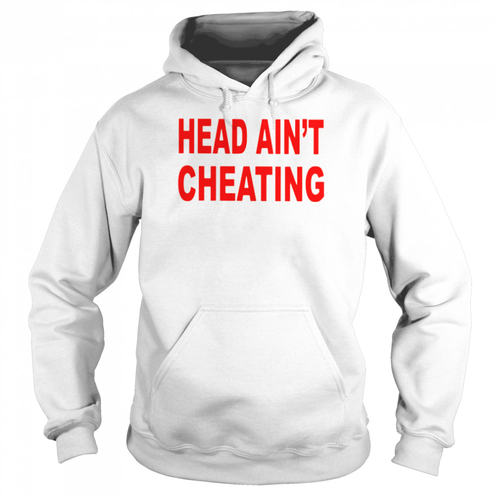 Head Ain’T Cheating Shirt 4 » Cool Gifts for You - Mfamilygift Head Ain’T Cheating Shirt 4