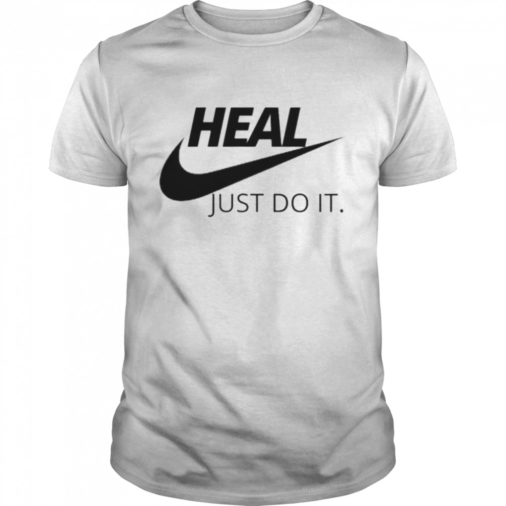 Heal Just Do It T-Shirt Heal Just Do It T-Shirt