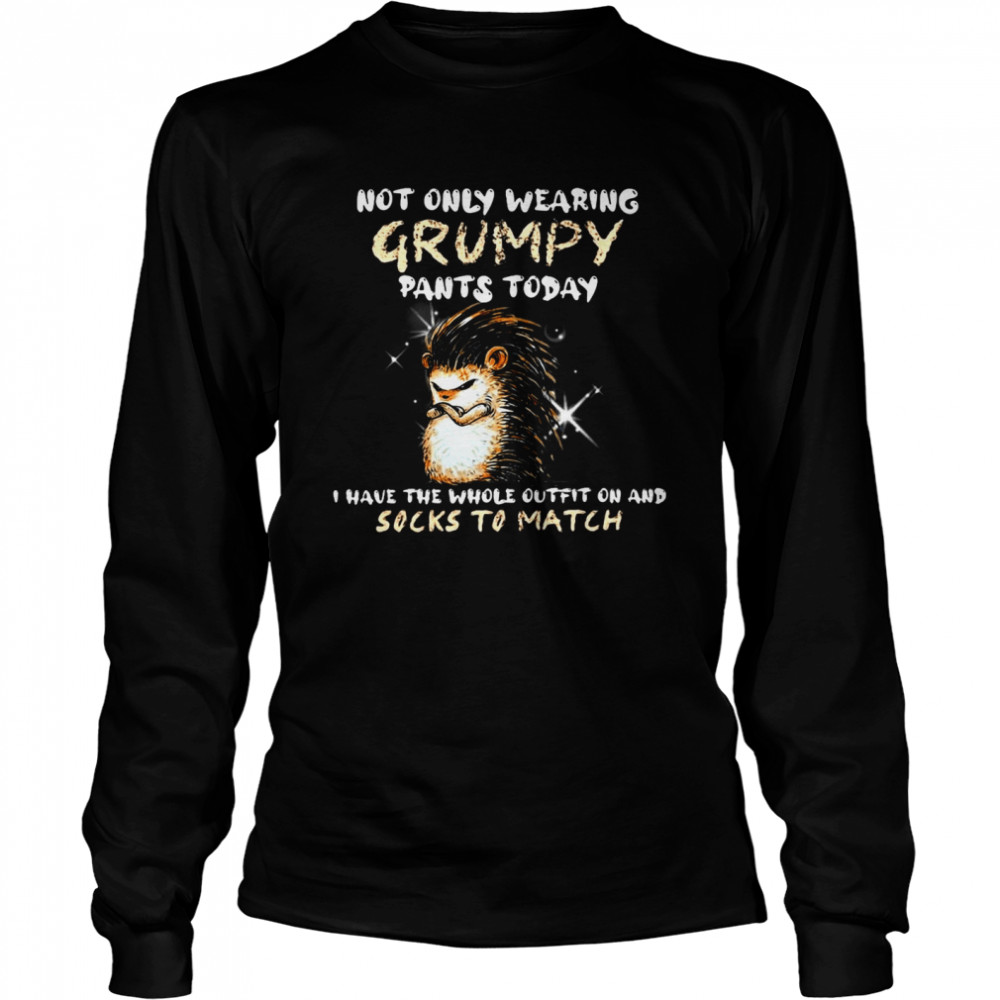 Hedgehog Not Only Wearing Grumpy Pants Today I Have The Whole Outfit On And Socks To Match T-Shirt 2 » Cool Gifts for You - Mfamilygift Hedgehog Not Only Wearing Grumpy Pants Today I Have The Whole Outfit On And Socks To Match T-Shirt 2