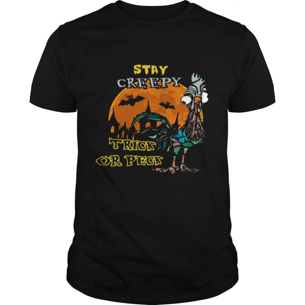 Hei Hei Chicken Stay Creepy Trick Or Peck Shirt