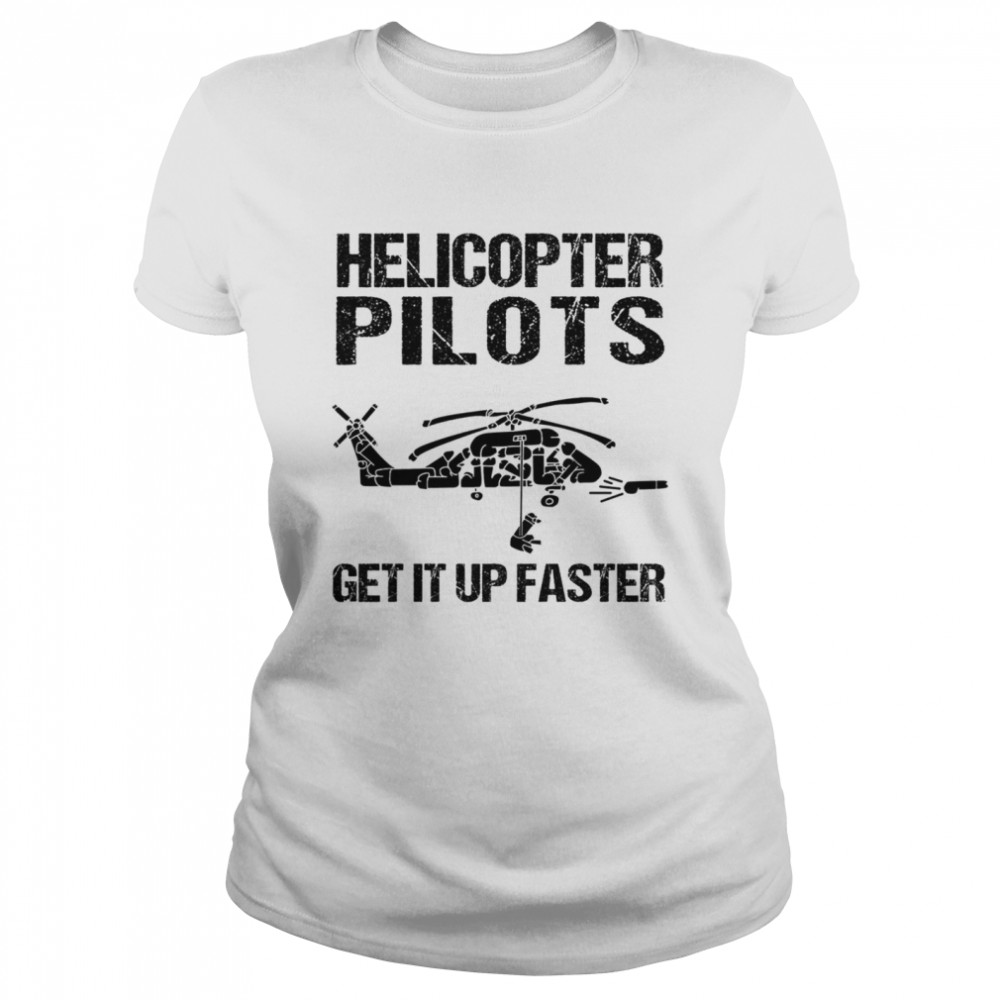 Helicopter Pilots Get It Up Faster Shirt 1 » Cool Gifts for You - Mfamilygift Helicopter Pilots Get It Up Faster Shirt 1