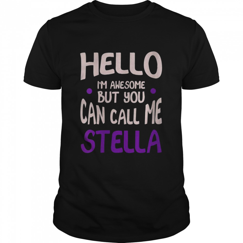 Hello I’M Awesome Call Me Stella Personalized First Name Shirt Hello I’M Awesome Call Me Stella Personalized First Name Shirt