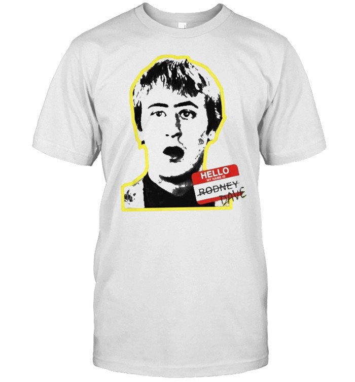 Hello My Name Is Rodney Dave Shirt