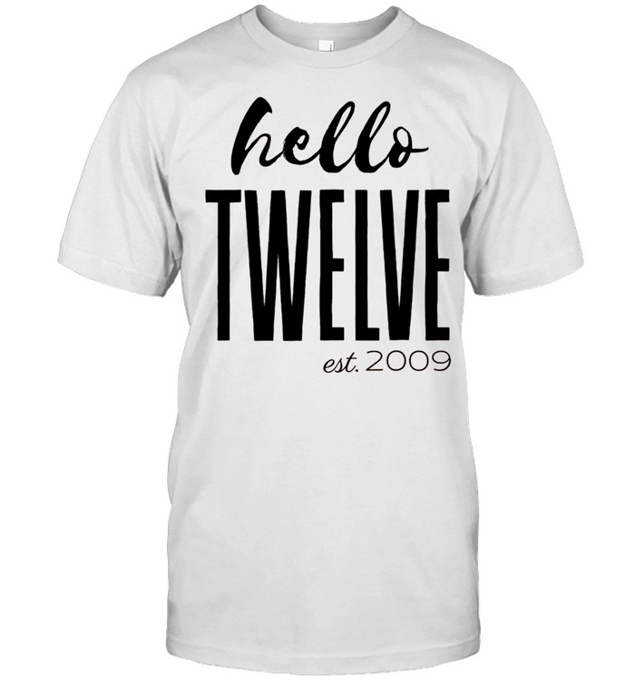 Hello Twelve Birthday. Est. 2009. 12 Year Old Birthday Shirt