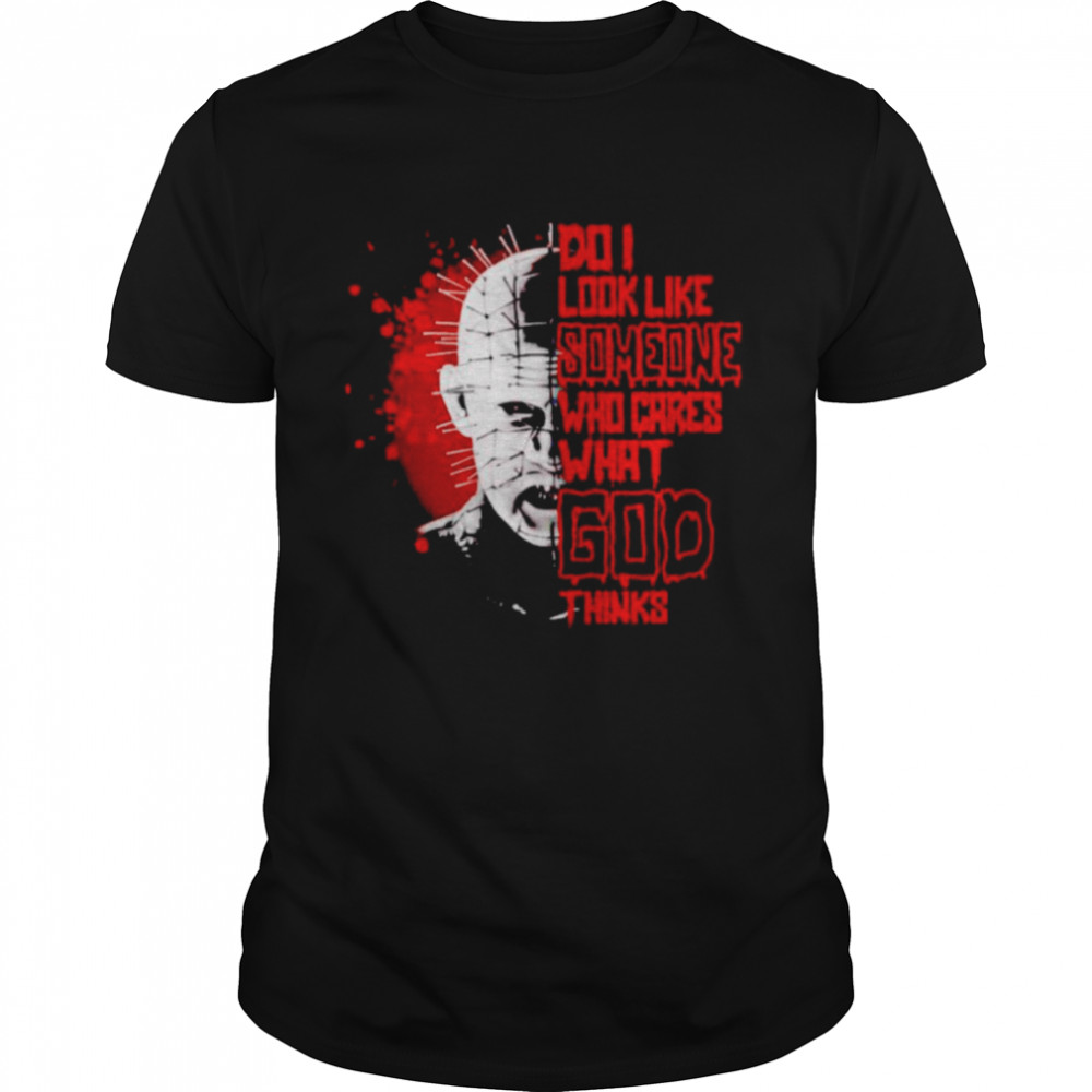 Hellraiser Do I Look Like Someone Who Cares What God Shirt Hellraiser Do I Look Like Someone Who Cares What God Shirt