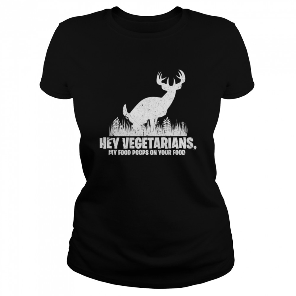 Hey Vegetarians My Food Poops On Your Food Hunting Shirt 1 » Cool Gifts for You - Mfamilygift Hey Vegetarians My Food Poops On Your Food Hunting Shirt 1
