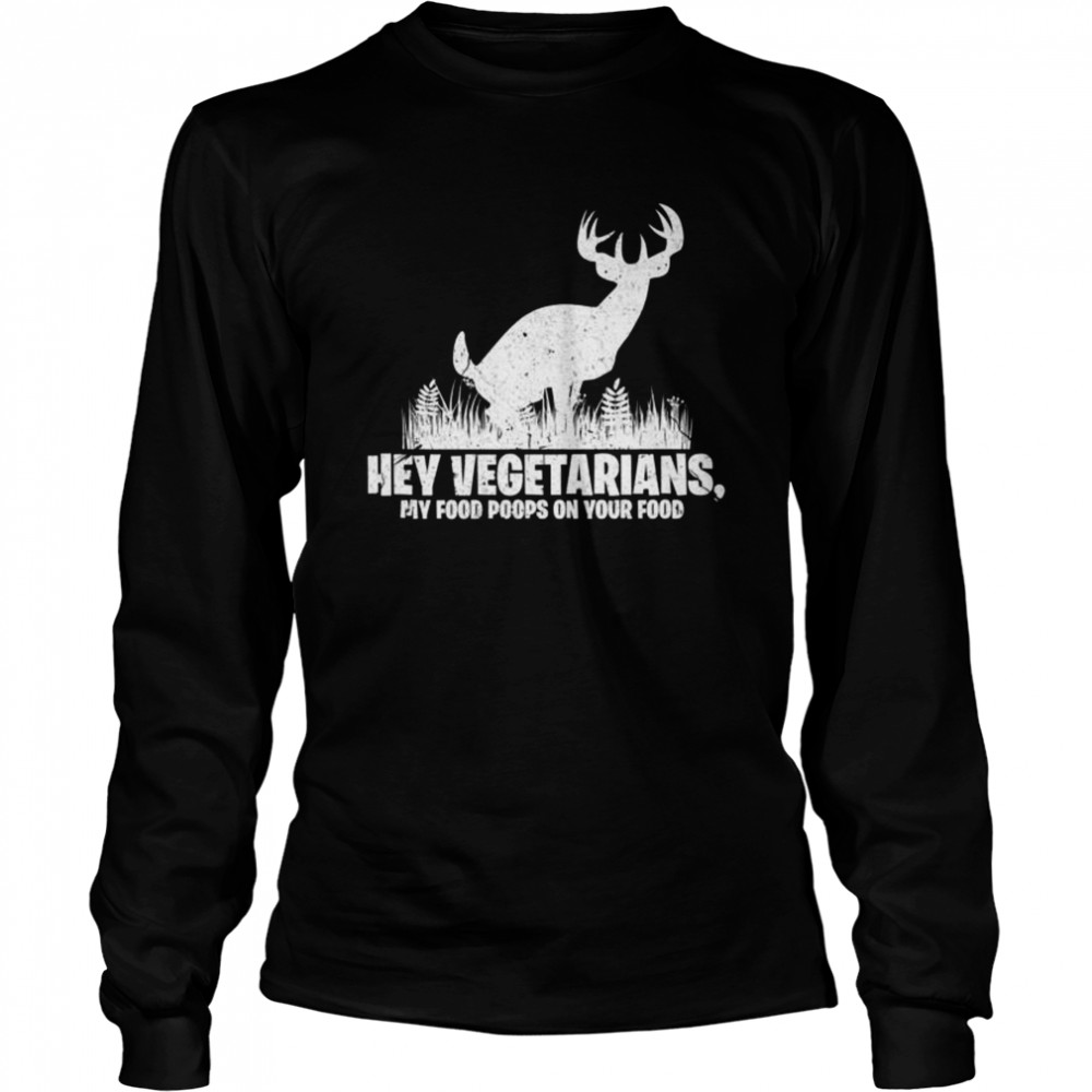 Hey Vegetarians My Food Poops On Your Food Hunting Shirt 2 » Cool Gifts for You - Mfamilygift Hey Vegetarians My Food Poops On Your Food Hunting Shirt 2