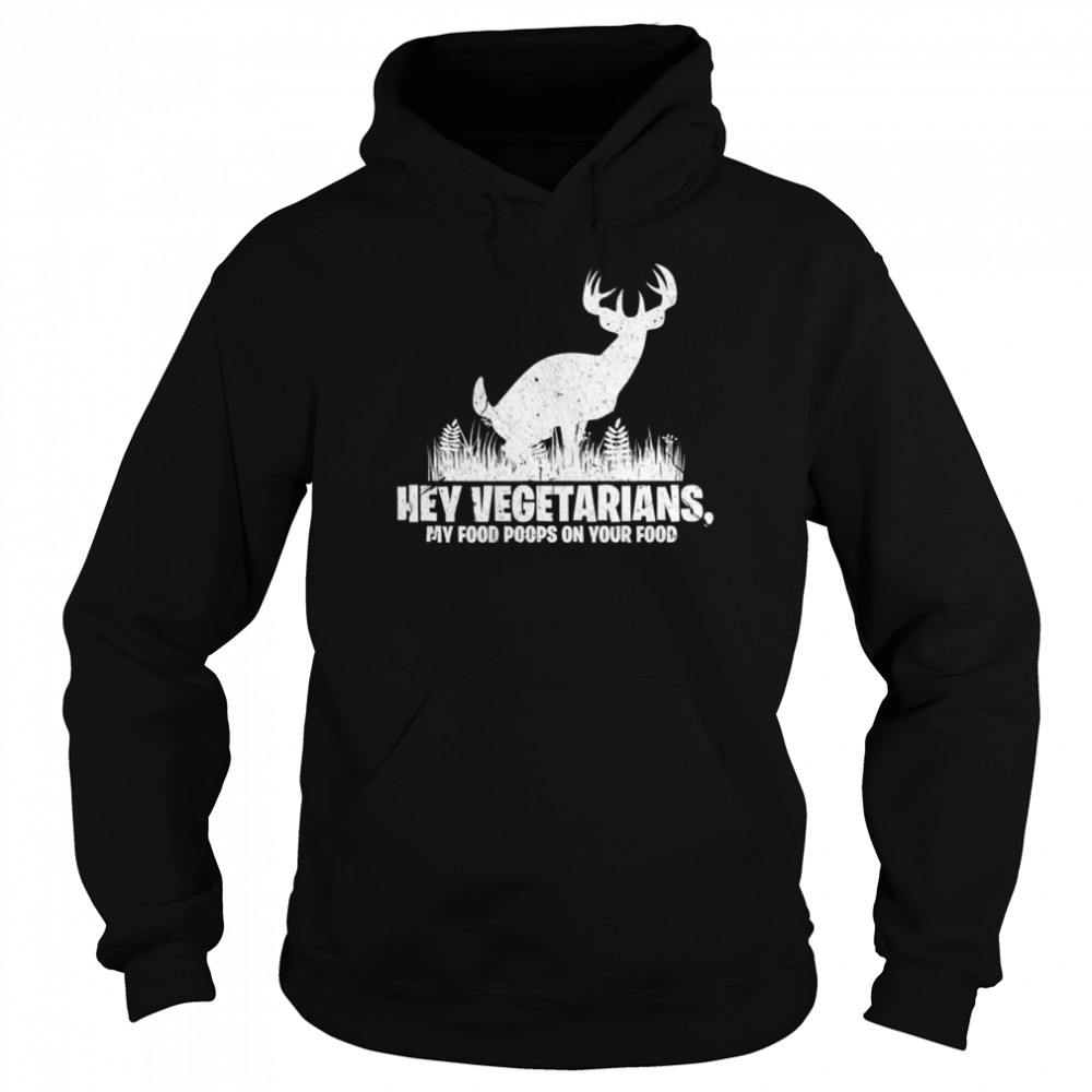 Hey Vegetarians My Food Poops On Your Food Hunting Shirt 4 » Cool Gifts for You - Mfamilygift Hey Vegetarians My Food Poops On Your Food Hunting Shirt 4