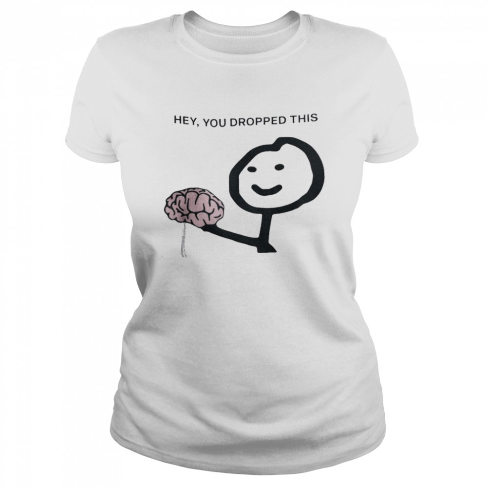 Hey You Drop This Brain Humor Brain Shirt 1 » Cool Gifts for You - Mfamilygift Hey You Drop This Brain Humor Brain Shirt 1