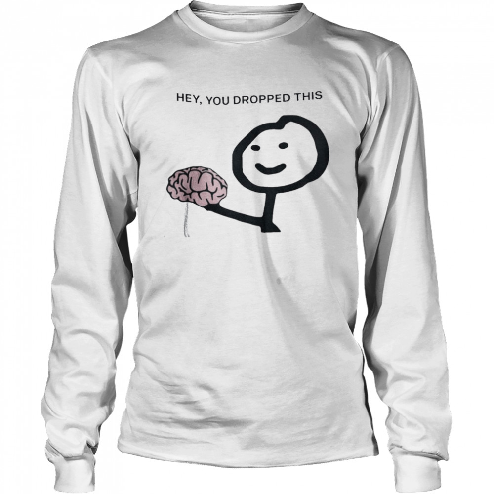 Hey You Drop This Brain Humor Brain Shirt 2 » Cool Gifts for You - Mfamilygift Hey You Drop This Brain Humor Brain Shirt 2