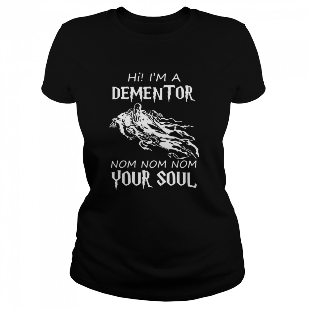Hi Im A Dementor Nom Nom Nom Your Soul Shirt 1 » Cool Gifts for You - Mfamilygift Hi Im A Dementor Nom Nom Nom Your Soul Shirt 1
