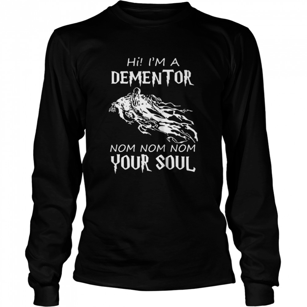 Hi Im A Dementor Nom Nom Nom Your Soul Shirt 2 » Cool Gifts for You - Mfamilygift Hi Im A Dementor Nom Nom Nom Your Soul Shirt 2