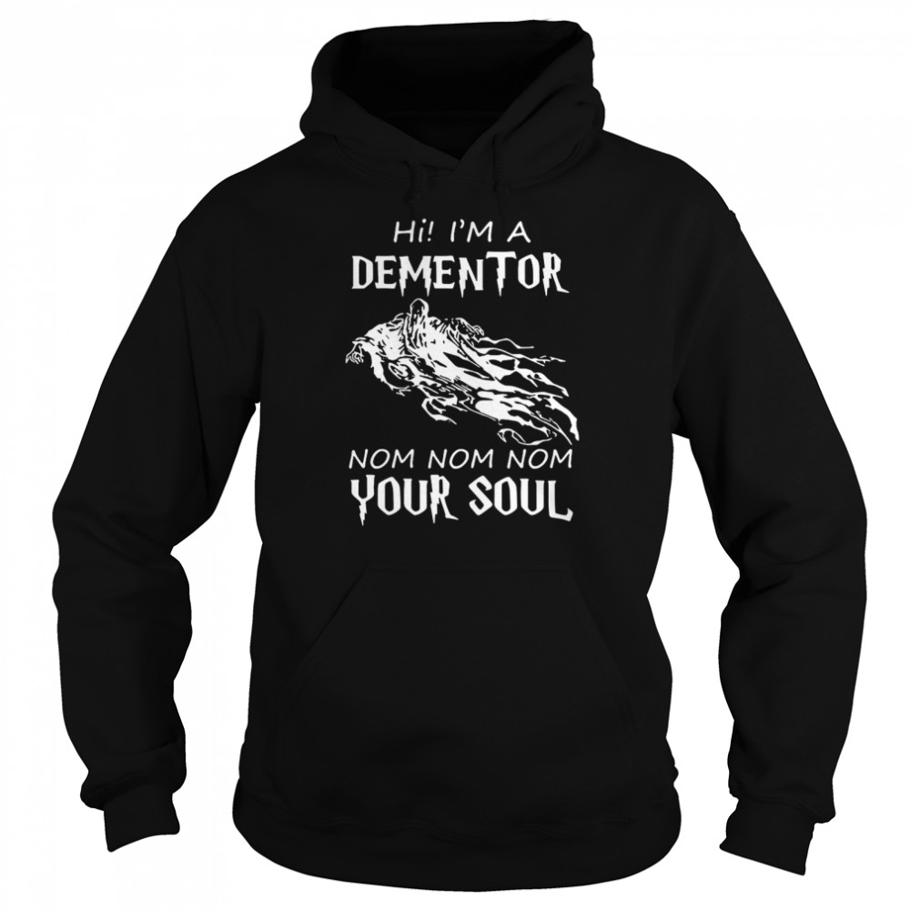 Hi Im A Dementor Nom Nom Nom Your Soul Shirt 4 » Cool Gifts for You - Mfamilygift Hi Im A Dementor Nom Nom Nom Your Soul Shirt 4