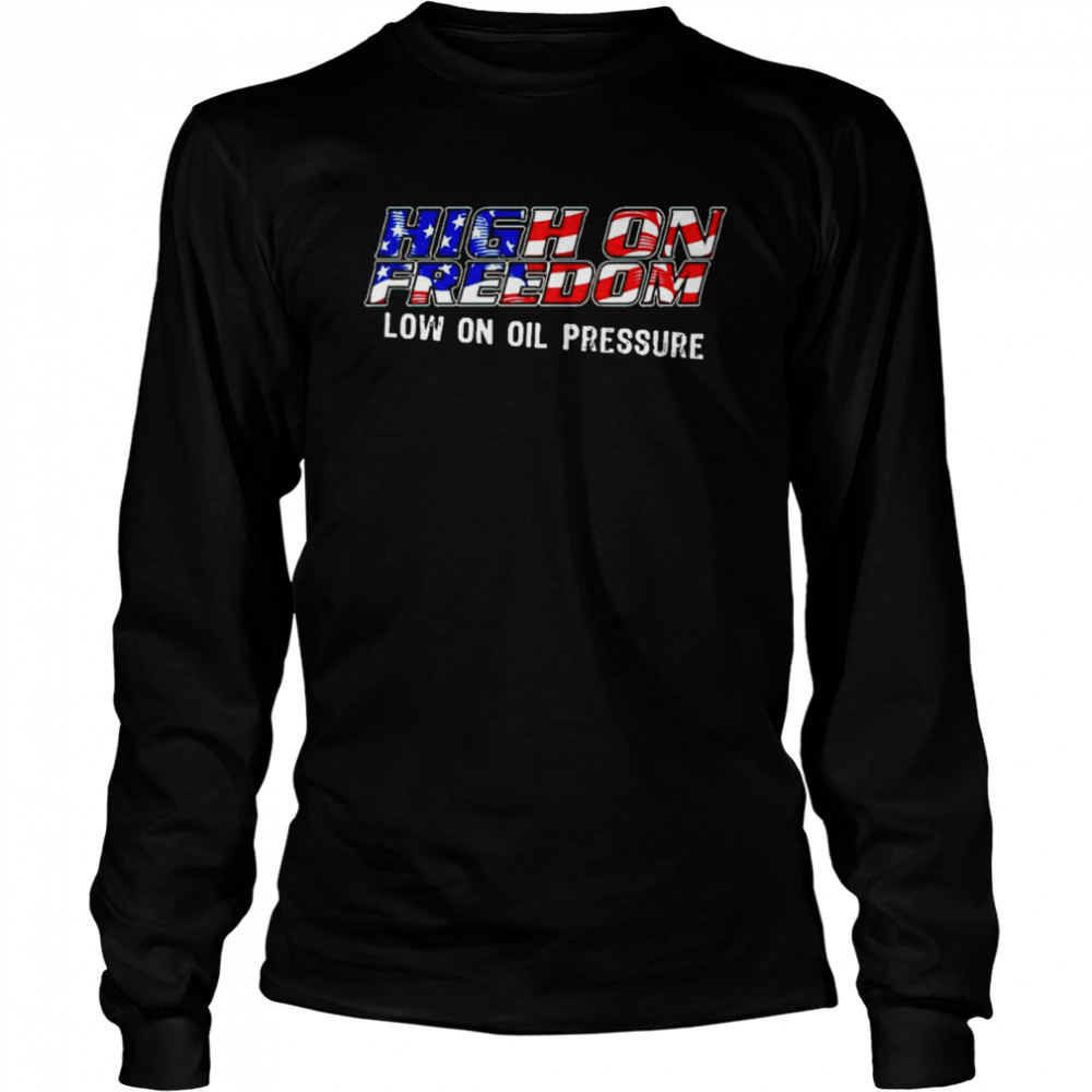 High On Freedom Low On Oil Pressure Shirt 2 » Cool Gifts for You - Mfamilygift High On Freedom Low On Oil Pressure Shirt 2