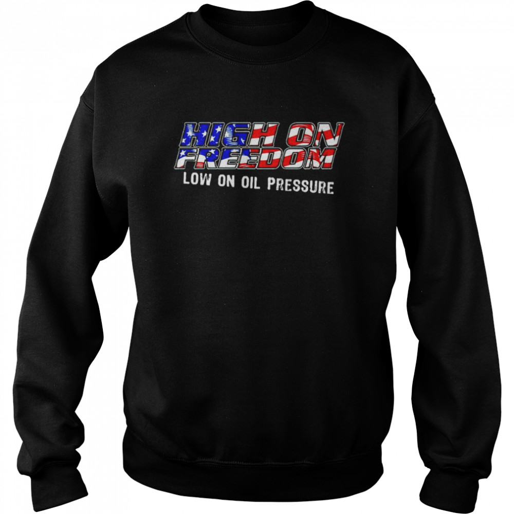 High On Freedom Low On Oil Pressure Shirt 3 » Cool Gifts for You - Mfamilygift High On Freedom Low On Oil Pressure Shirt 3