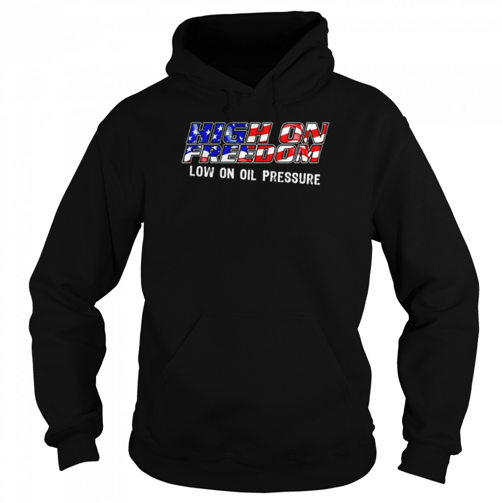 High On Freedom Low On Oil Pressure Shirt 4 » Cool Gifts for You - Mfamilygift High On Freedom Low On Oil Pressure Shirt 4
