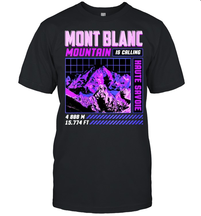 Hiking Mont Blanc Is Calling I Must Go Haute Savoie Shirt Hiking Mont Blanc Is Calling I Must Go Haute Savoie Shirt