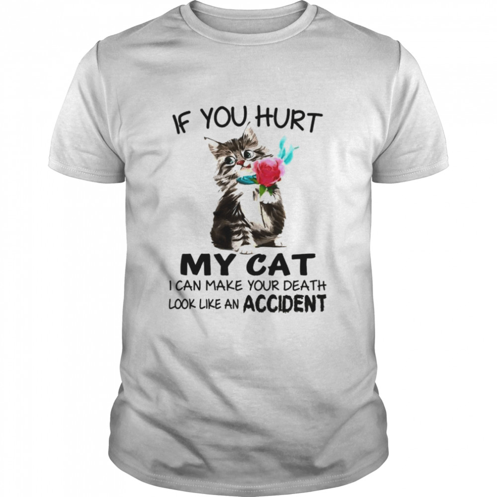 If You Hurt My Cat I Can Make Your Death Shirt