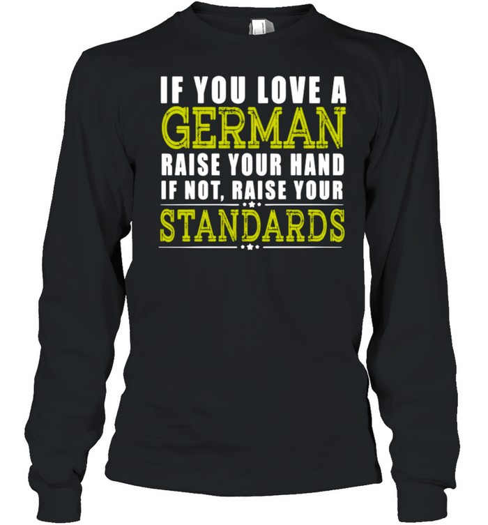 If You Love A German Raise Your Hand If Not Raise Your Standards Shirt 2 » Cool Gifts for You - Mfamilygift If You Love A German Raise Your Hand If Not Raise Your Standards Shirt 2