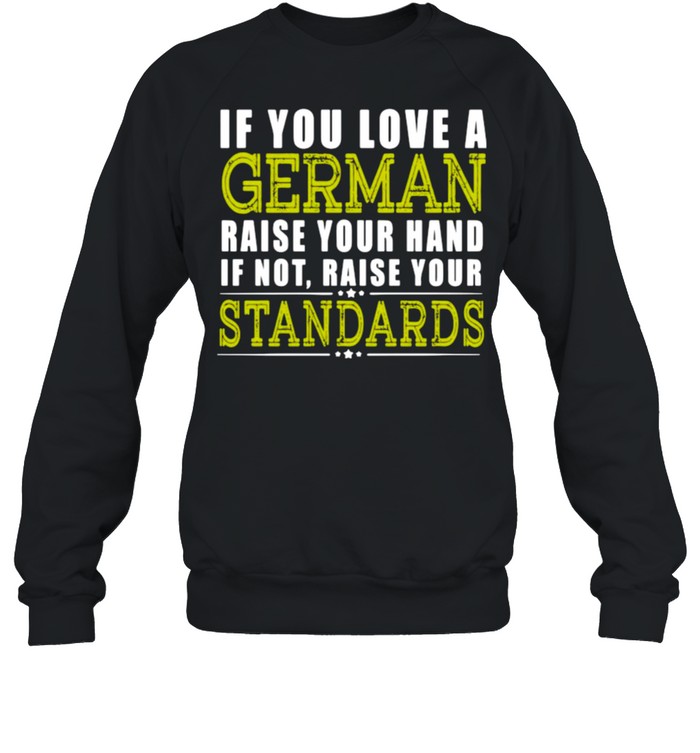 If You Love A German Raise Your Hand If Not Raise Your Standards Shirt 3 » Cool Gifts for You - Mfamilygift If You Love A German Raise Your Hand If Not Raise Your Standards Shirt 3