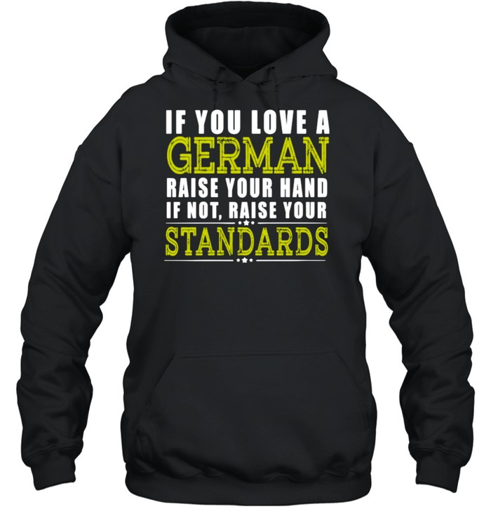 If You Love A German Raise Your Hand If Not Raise Your Standards Shirt 4 » Cool Gifts for You - Mfamilygift If You Love A German Raise Your Hand If Not Raise Your Standards Shirt 4