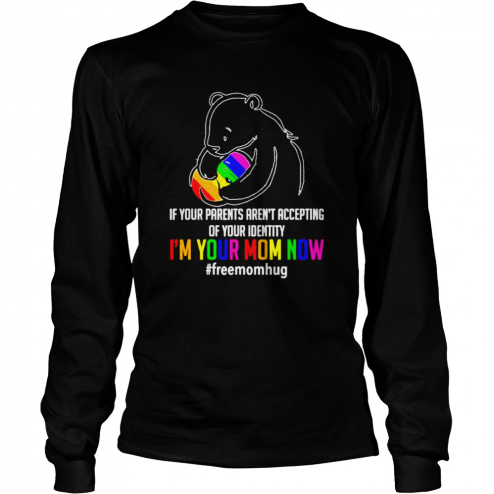 If Your Parents Arent Accepting Of Your Identity Im Your Mom Now Freemomhug Bear Lgbt Shirt 2 » Cool Gifts for You - Mfamilygift If Your Parents Arent Accepting Of Your Identity Im Your Mom Now Freemomhug Bear Lgbt Shirt 2