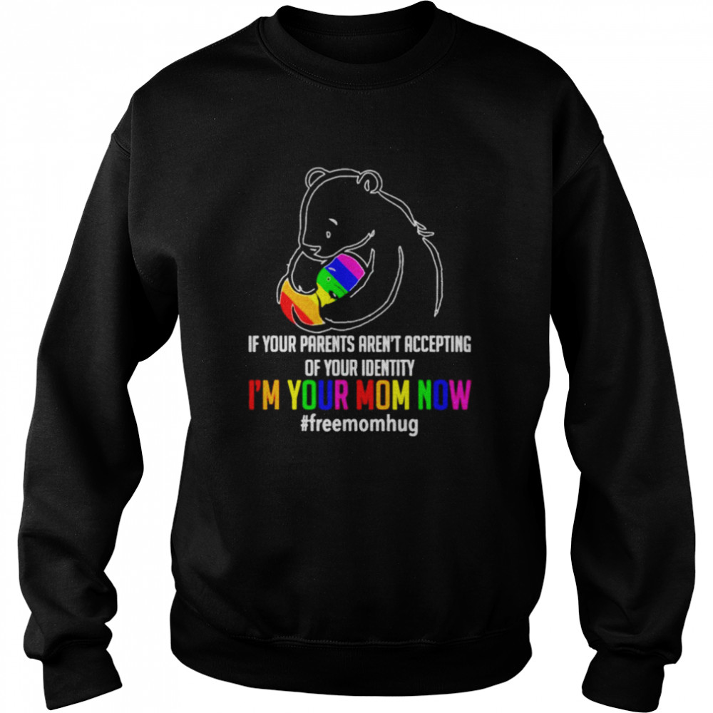 If Your Parents Arent Accepting Of Your Identity Im Your Mom Now Freemomhug Bear Lgbt Shirt 3 » Cool Gifts for You - Mfamilygift If Your Parents Arent Accepting Of Your Identity Im Your Mom Now Freemomhug Bear Lgbt Shirt 3