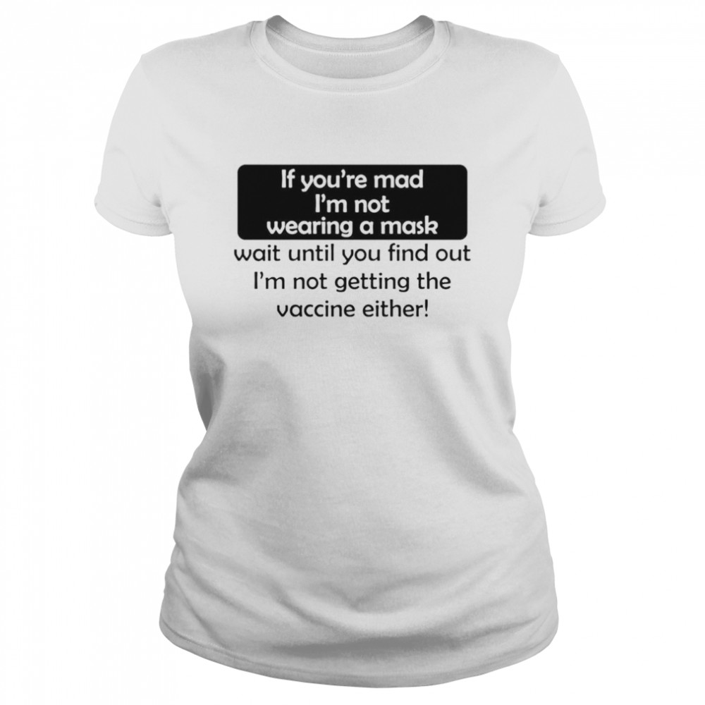 If You’Re Mad I’M Not Wearing A Mask Not Getting The Vaccine Shirt 1 » Cool Gifts for You - Mfamilygift If You’Re Mad I’M Not Wearing A Mask Not Getting The Vaccine Shirt 1
