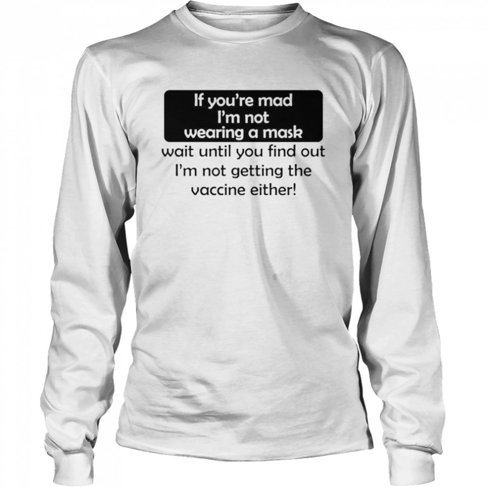 If You’Re Mad I’M Not Wearing A Mask Not Getting The Vaccine Shirt 2 » Cool Gifts for You - Mfamilygift If You’Re Mad I’M Not Wearing A Mask Not Getting The Vaccine Shirt 2