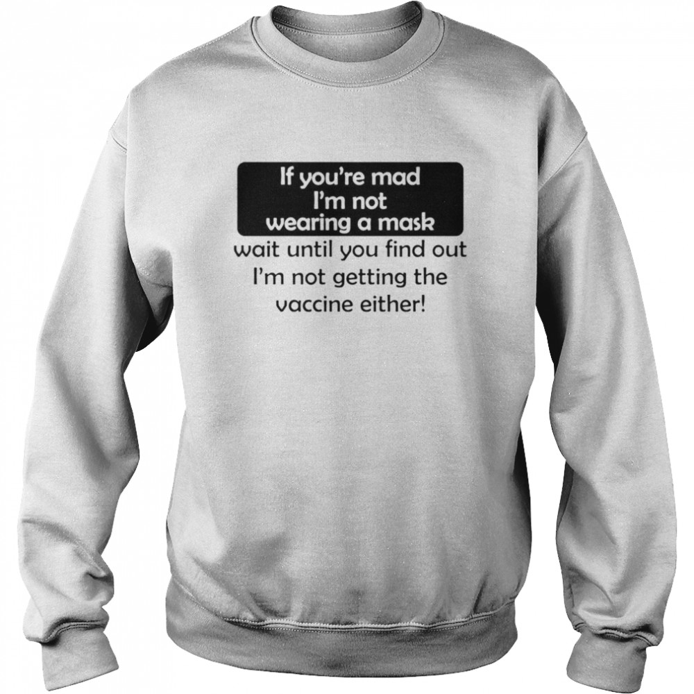 If You’Re Mad I’M Not Wearing A Mask Not Getting The Vaccine Shirt 3 » Cool Gifts for You - Mfamilygift If You’Re Mad I’M Not Wearing A Mask Not Getting The Vaccine Shirt 3