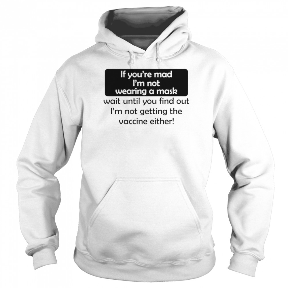 If You’Re Mad I’M Not Wearing A Mask Not Getting The Vaccine Shirt 4 » Cool Gifts for You - Mfamilygift If You’Re Mad I’M Not Wearing A Mask Not Getting The Vaccine Shirt 4