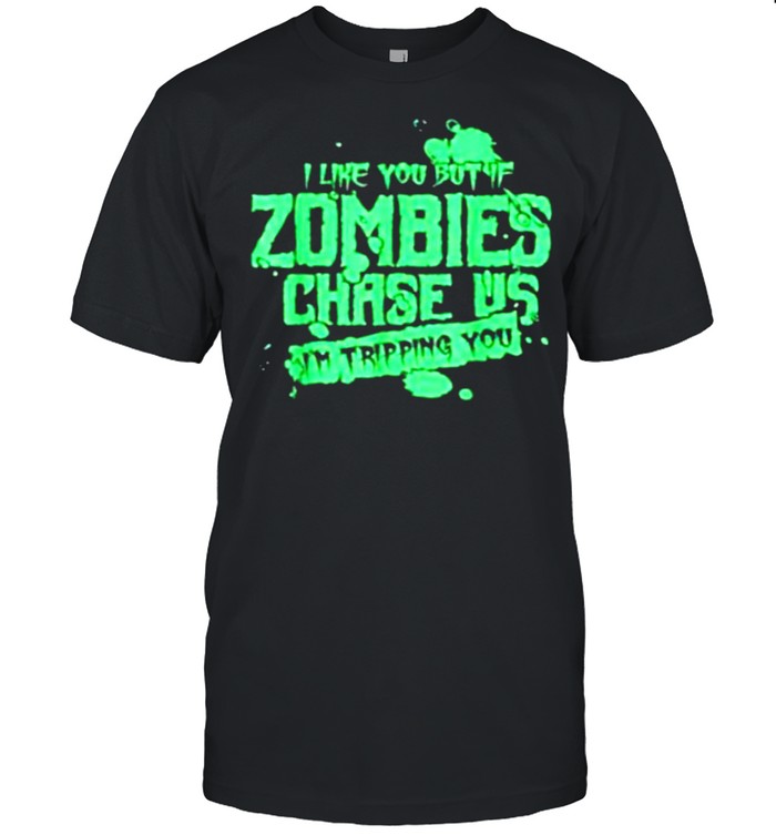If Zombies Chase Us I’M Tripping You Creepy Walkers Shirt