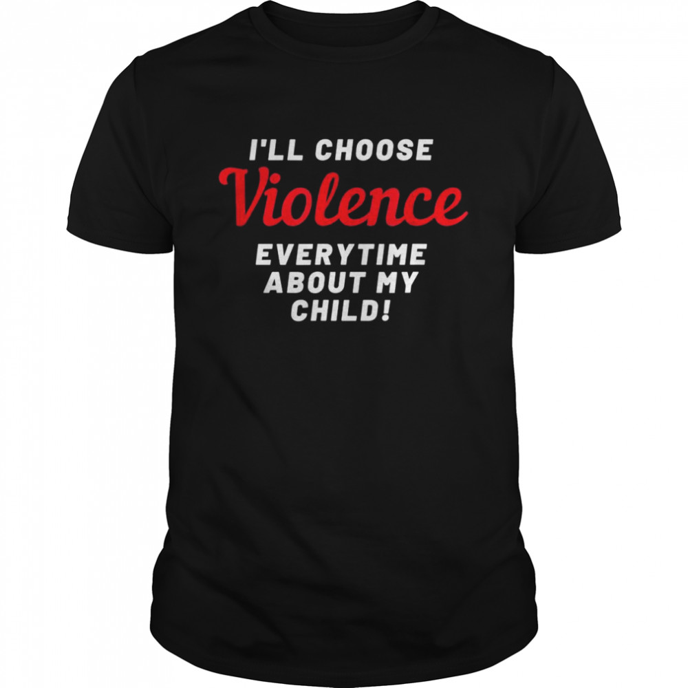 I’Ll Choose Violence Shirt