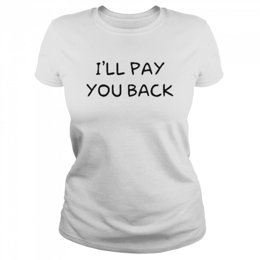 I’Ll Pay You Back T-Shirt 1 » Cool Gifts for You - Mfamilygift I’Ll Pay You Back T-Shirt 1