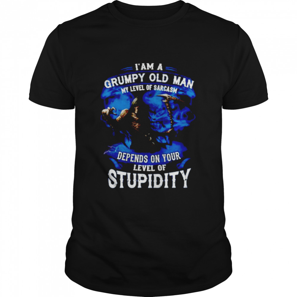 I’M A Grumpy Old Man My Level Of Sarcasm Depends On Your Level Of Stupidity Shirt I’M A Grumpy Old Man My Level Of Sarcasm Depends On Your Level Of Stupidity Shirt