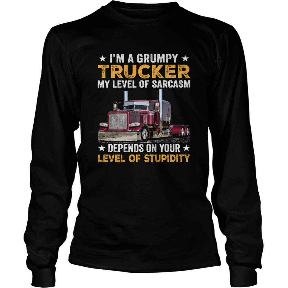 Im A Grumpy Trucker My Level Of Sarcasm Depend On Your Level Of Stupidity Shirt 2 » Cool Gifts for You - Mfamilygift Im A Grumpy Trucker My Level Of Sarcasm Depend On Your Level Of Stupidity Shirt 2