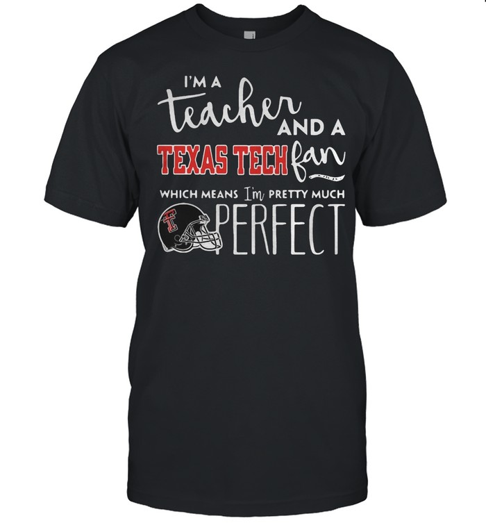 I’M A Teacher And A Texas Tech Fan Which Means I’M Pretty Much Shirt