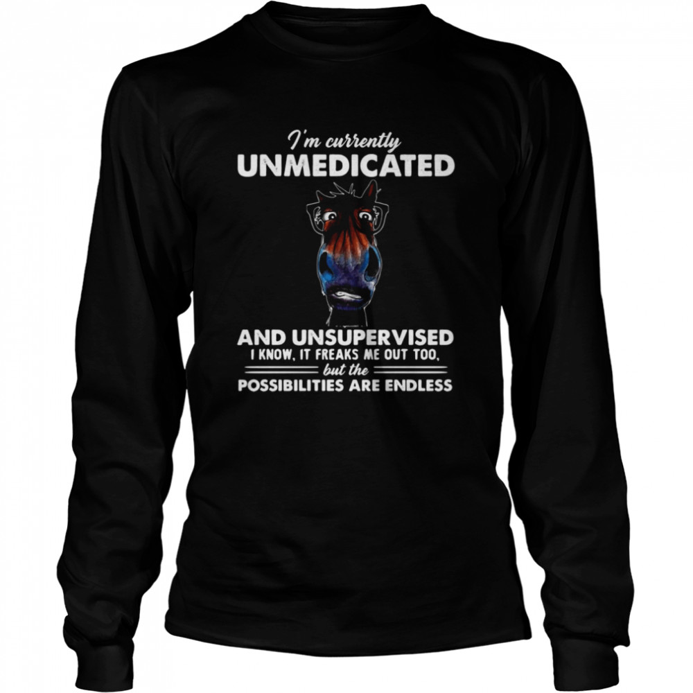 I’M Currently Unmedicated And Unsupervised I Know It Freaks Me Out Too But The Possibilities Are Endless Horse T-Shirt 2 » Cool Gifts for You - Mfamilygift I’M Currently Unmedicated And Unsupervised I Know It Freaks Me Out Too But The Possibilities Are Endless Horse T-Shirt 2