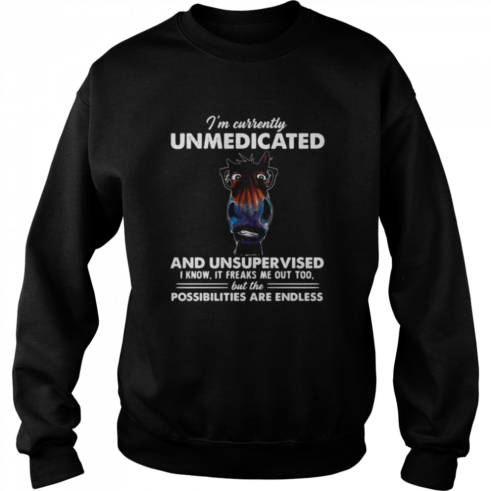I’M Currently Unmedicated And Unsupervised I Know It Freaks Me Out Too But The Possibilities Are Endless Horse T-Shirt 3 » Cool Gifts for You - Mfamilygift I’M Currently Unmedicated And Unsupervised I Know It Freaks Me Out Too But The Possibilities Are Endless Horse T-Shirt 3