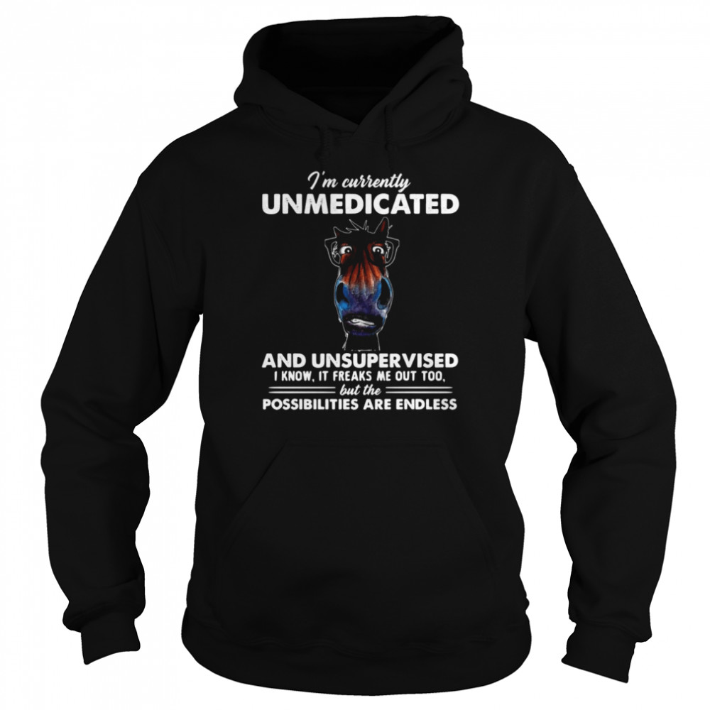 I’M Currently Unmedicated And Unsupervised I Know It Freaks Me Out Too But The Possibilities Are Endless Horse T-Shirt 4 » Cool Gifts for You - Mfamilygift I’M Currently Unmedicated And Unsupervised I Know It Freaks Me Out Too But The Possibilities Are Endless Horse T-Shirt 4
