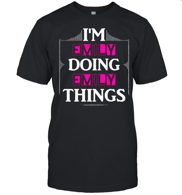 I’M Emily Doing Emily Things Forename T-Shirt