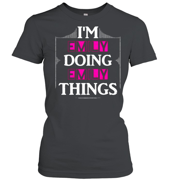 I’M Emily Doing Emily Things Forename T-Shirt 1 » Cool Gifts for You - Mfamilygift I’M Emily Doing Emily Things Forename T-Shirt 1